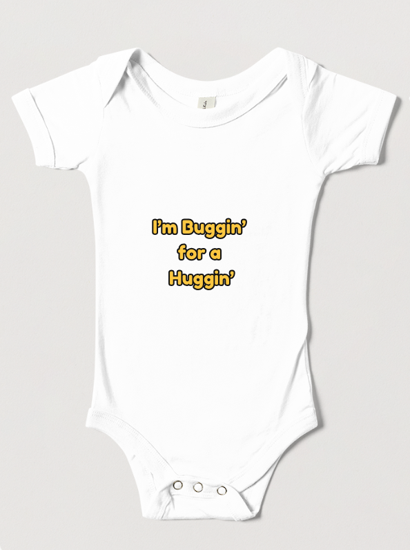 “I’m Buggin’ for a Huggin’” Baby Onesie