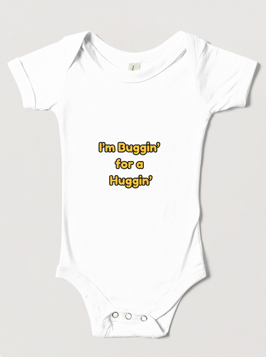 “I’m Buggin’ for a Huggin’” Baby Onesie
